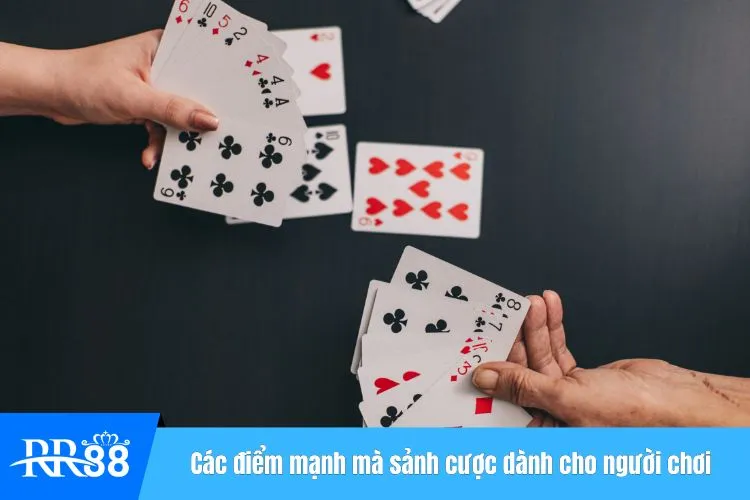 Các điểm mạnh mà sảnh cược dành cho người chơi