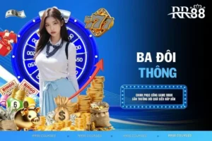 Ba Đôi Thông Chặt Được Gì? RR88 Chỉ Bạn Cách Chơi
