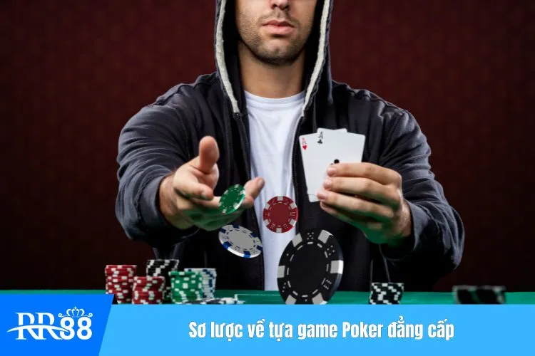 Sơ lược về tựa game Poker đẳng cấp