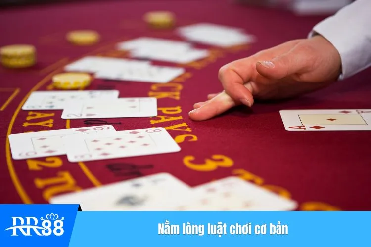 Nằm lòng luật chơi cơ bản