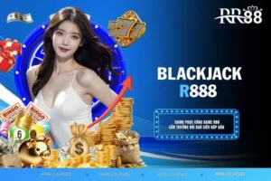 Blackjack - Sản Phẩm Đứng Top 1 Trong Làng Cá Cược