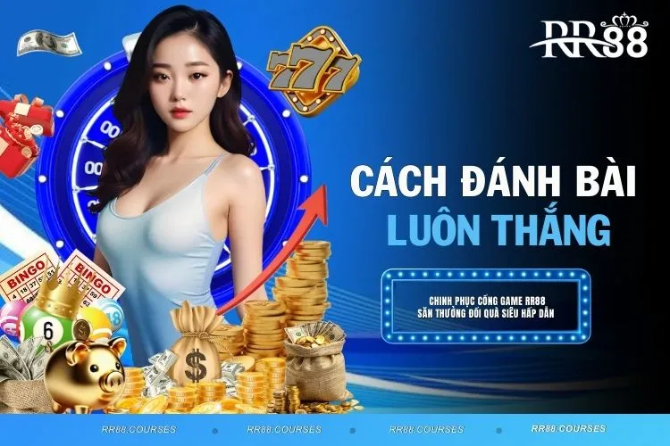 Cách Đánh Bài Luôn Thắng Số 1 Tại Casino RR88