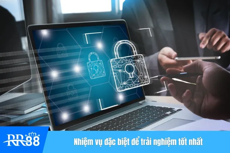 Nhiệm vụ đặc biệt để trải nghiệm tốt nhất