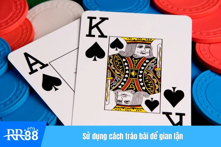 Sử dụng cách tráo bài để gian lận