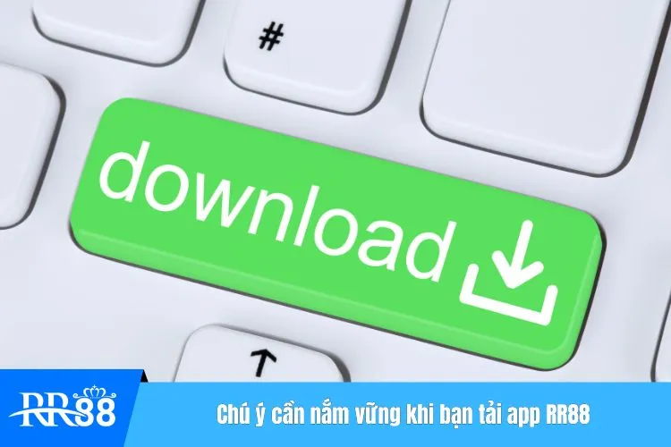 Chú ý cần nắm vững khi bạn tải app RR88